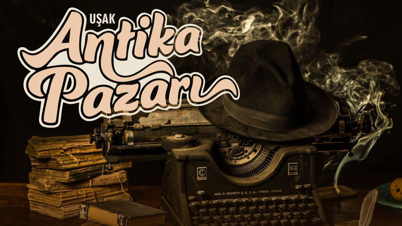 Antika severler Uşak Antika Pazarı’nı kaçırmayın