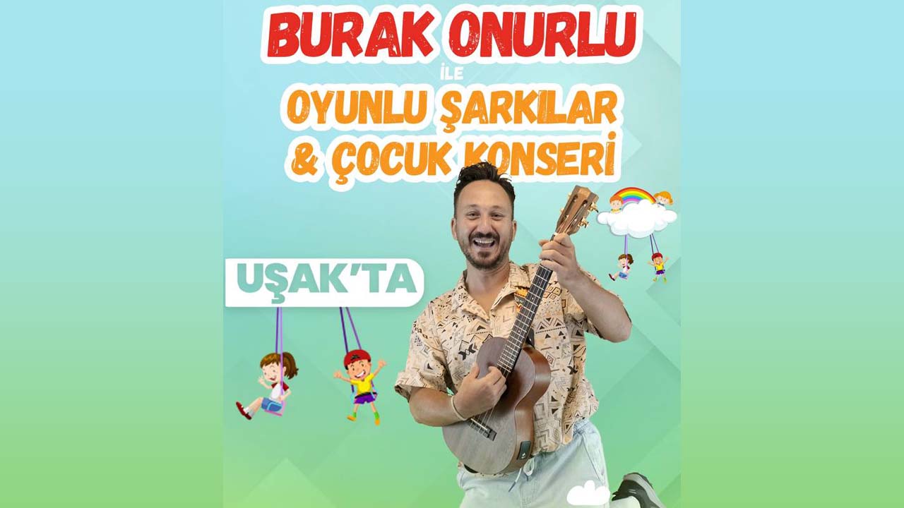 Çocuklar müzik ve eğlenceye doyacak Burak Onurlu Uşak’a geliyor